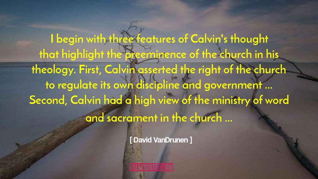 David VanDrunen Quotes: I begin with three features