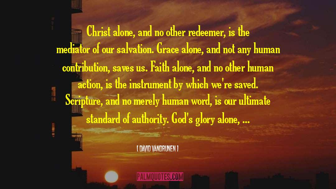 David VanDrunen Quotes: Christ alone, and no other