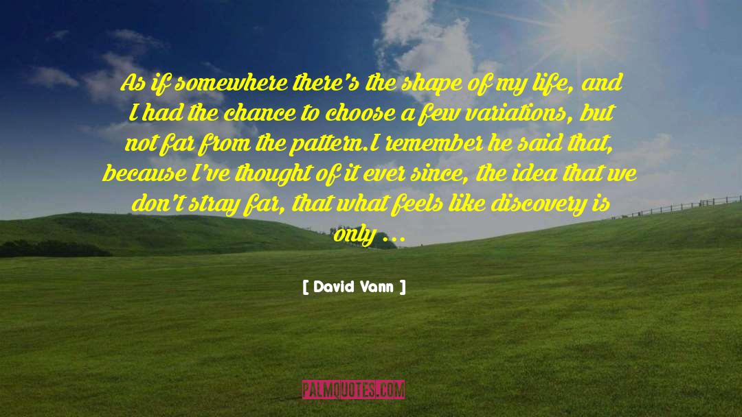 David Vann Quotes: As if somewhere there's the