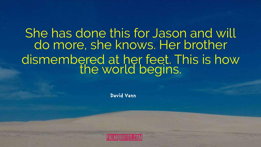 David Vann Quotes: She has done this for