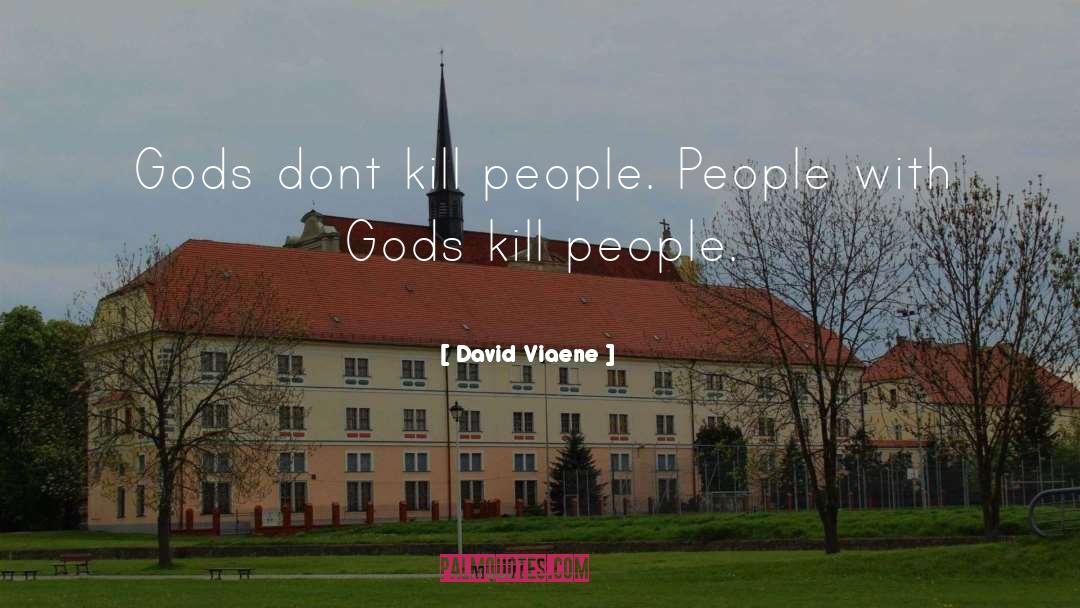 David Viaene Quotes: Gods dont kill people. People