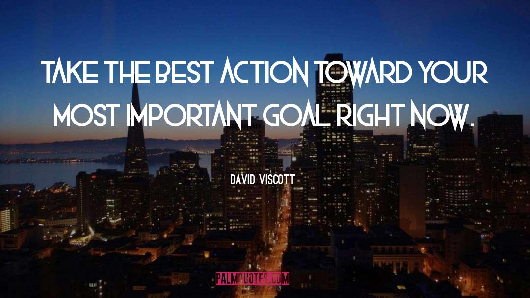 David Viscott Quotes: Take the best action toward