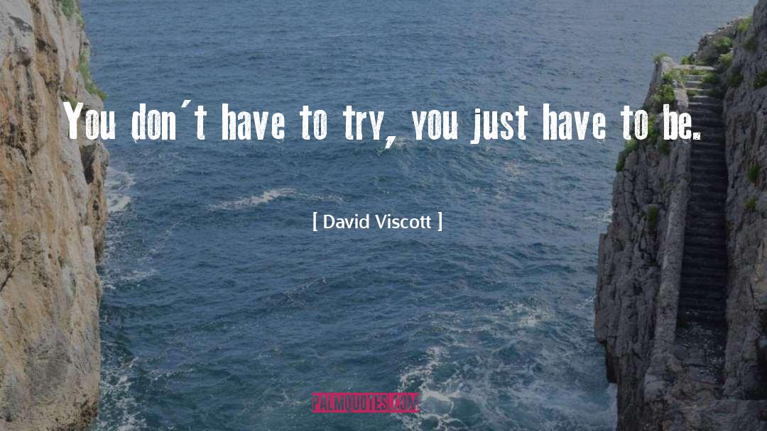 David Viscott Quotes: You don't have to try,