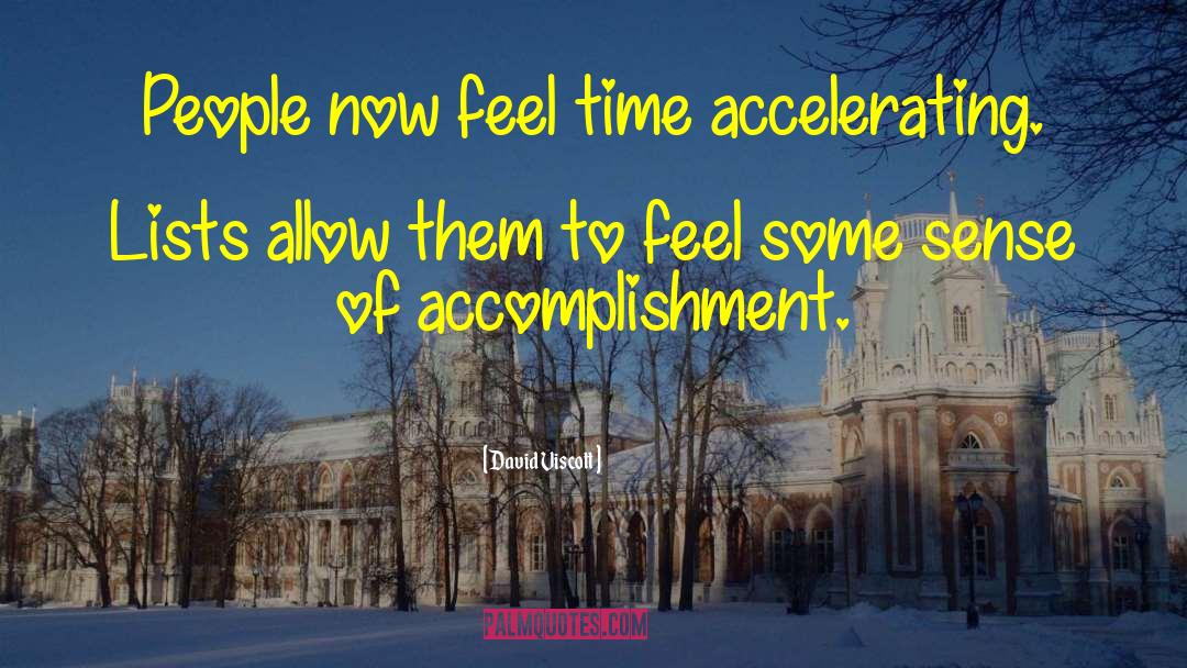 David Viscott Quotes: People now feel time accelerating.