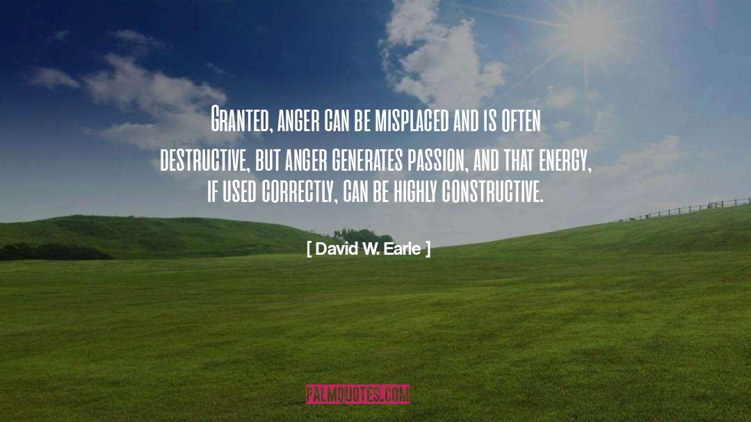 David W. Earle Quotes: Granted, anger can be misplaced