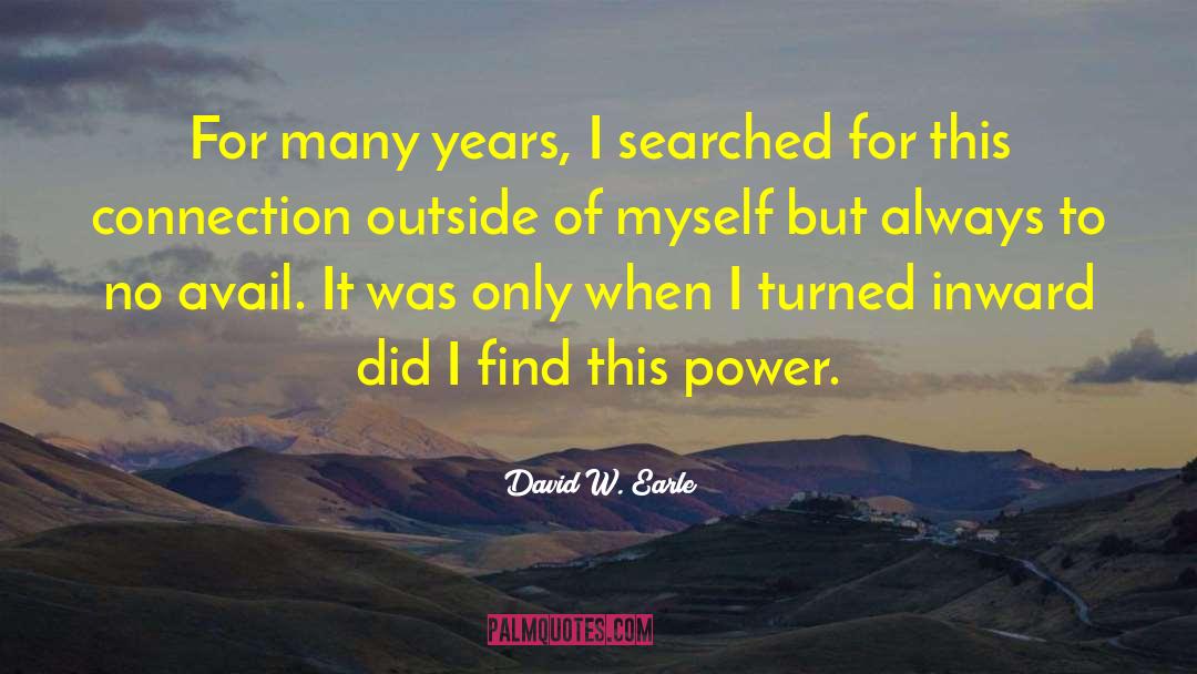 David W. Earle Quotes: For many years, I searched