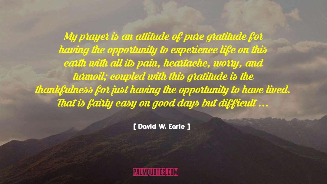 David W. Earle Quotes: My prayer is an attitude