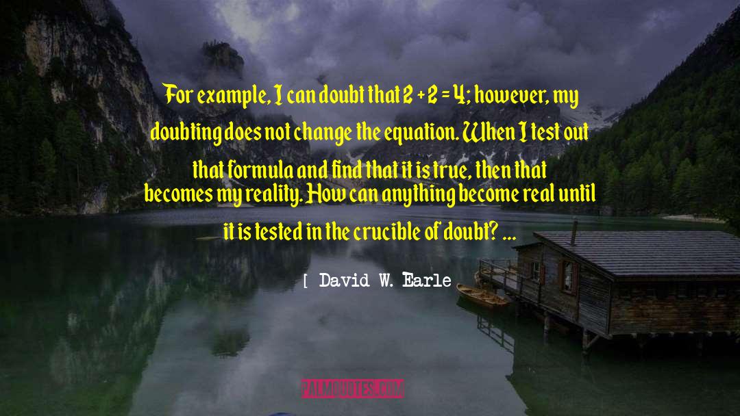 David W. Earle Quotes: For example, I can doubt