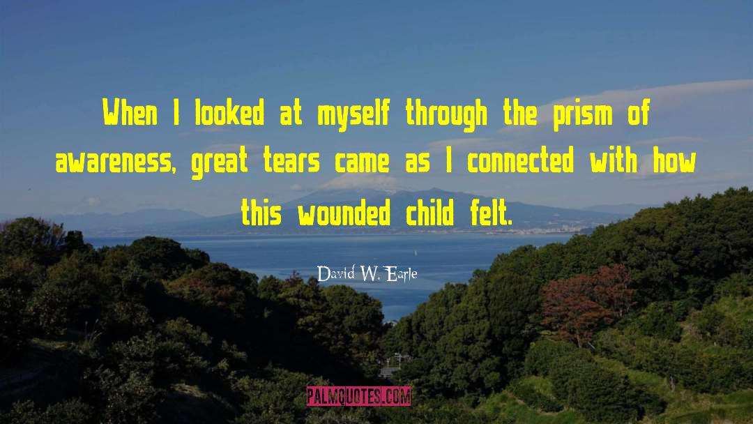 David W. Earle Quotes: When I looked at myself