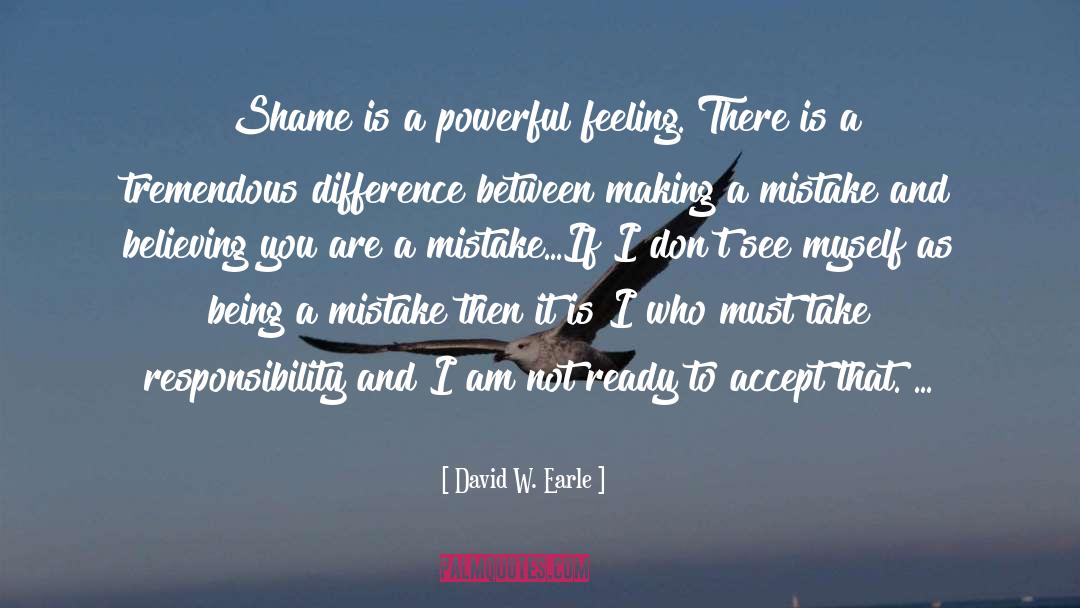 David W. Earle Quotes: Shame is a powerful feeling.
