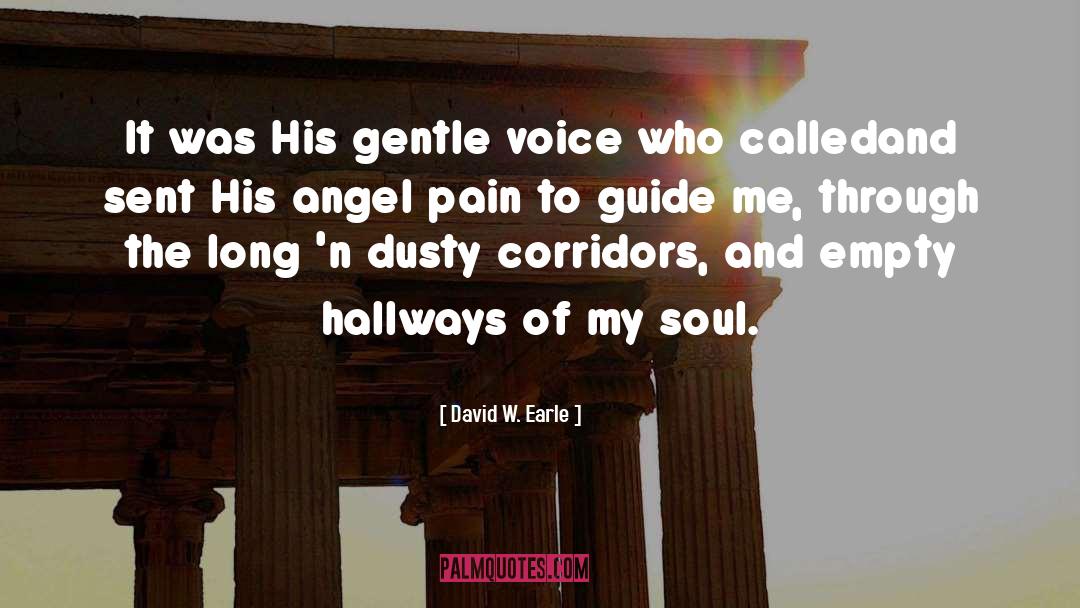 David W. Earle Quotes: It was His gentle voice