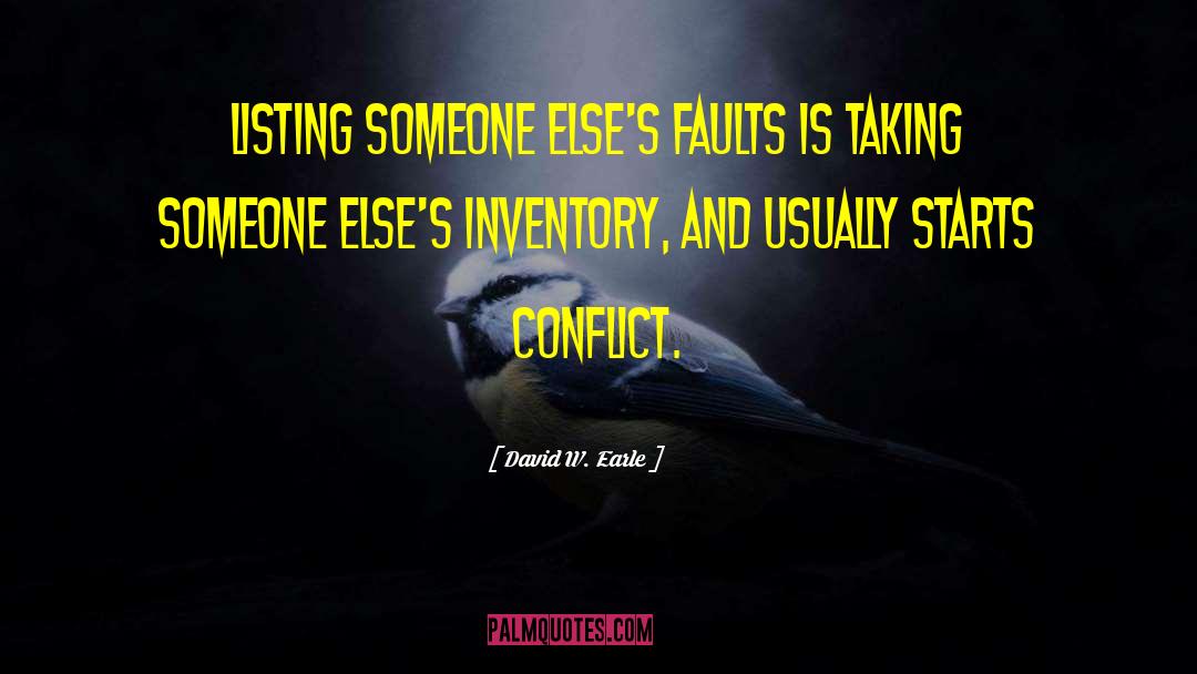 David W. Earle Quotes: Listing someone else's faults is