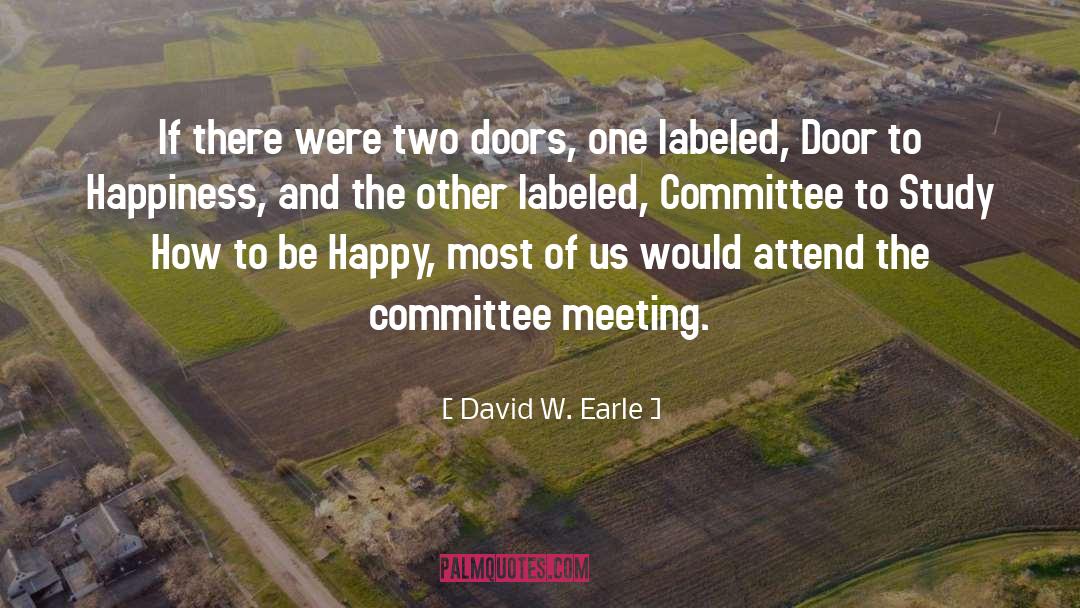 David W. Earle Quotes: If there were two doors,