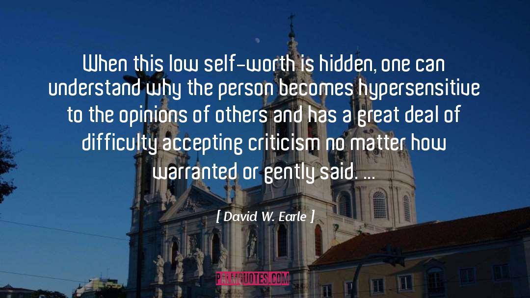 David W. Earle Quotes: When this low self-worth is