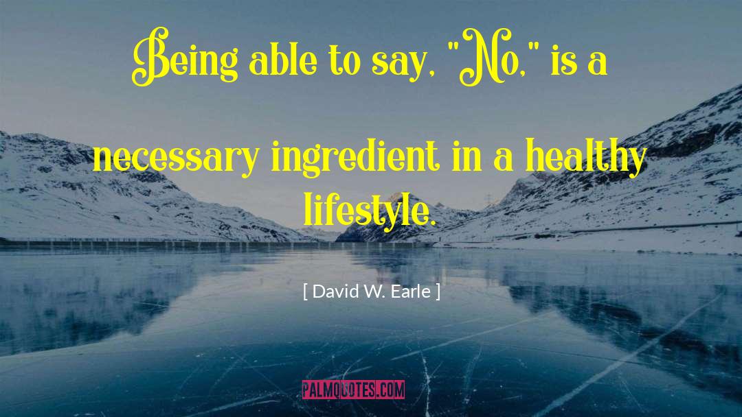 David W. Earle Quotes: Being able to say, 