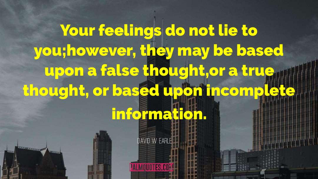 David W. Earle Quotes: Your feelings do not lie