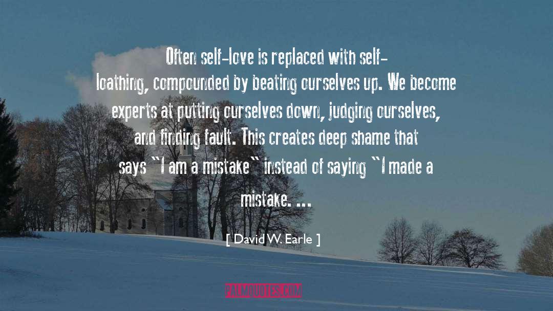 David W. Earle Quotes: Often self-love is replaced with