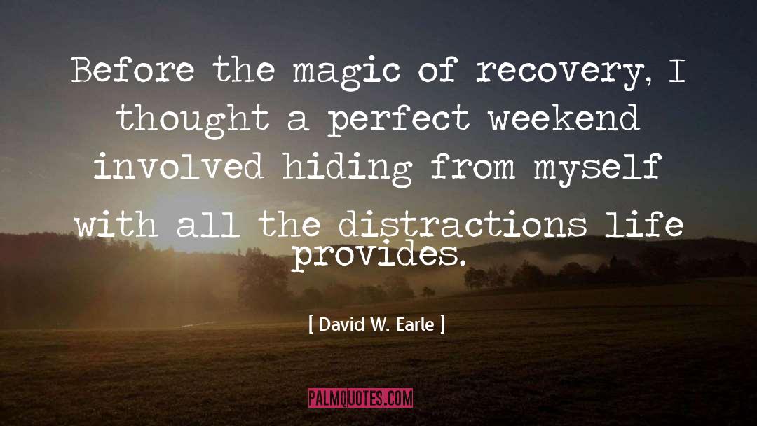 David W. Earle Quotes: Before the magic of recovery,