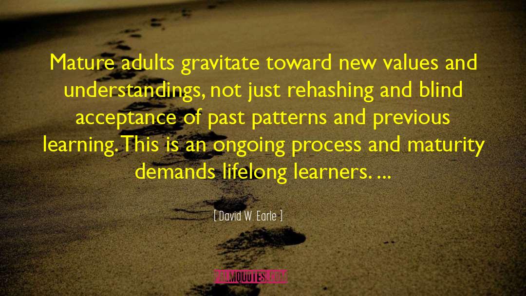 David W. Earle Quotes: Mature adults gravitate toward new