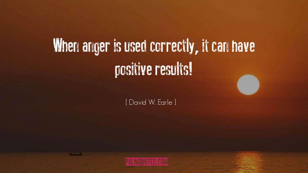 David W. Earle Quotes: When anger is used correctly,