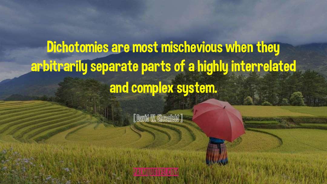 David W. Ehrenfeld Quotes: Dichotomies are most mischevious when