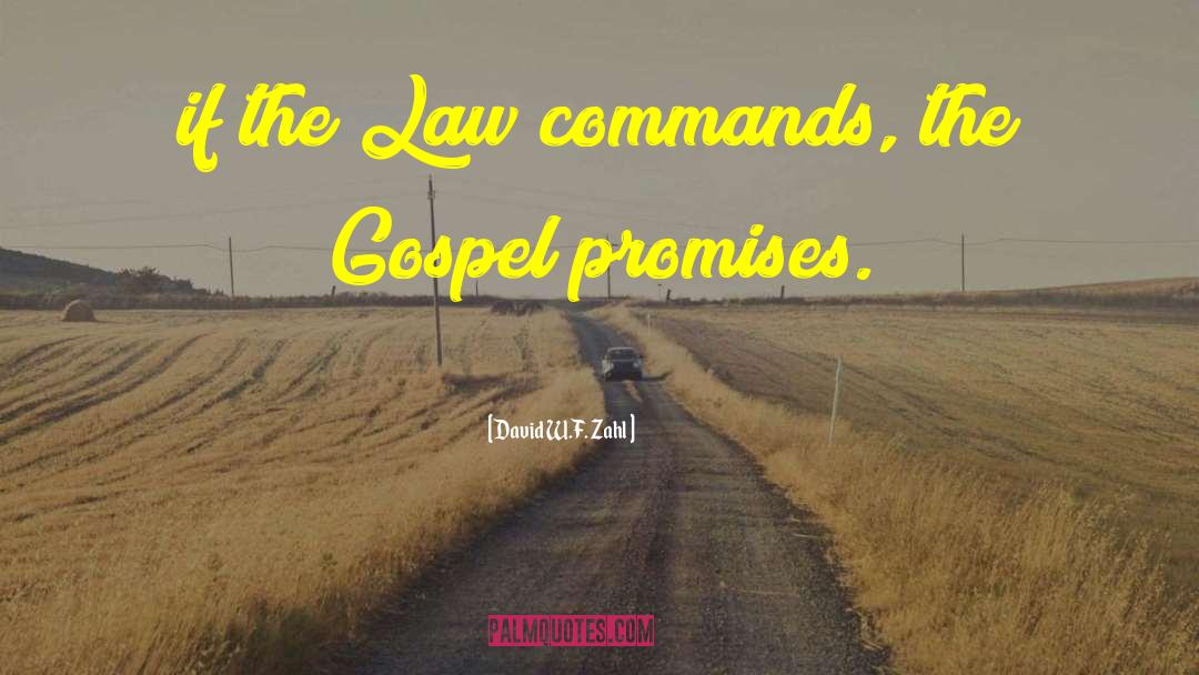 David W.F. Zahl Quotes: if the Law commands, the