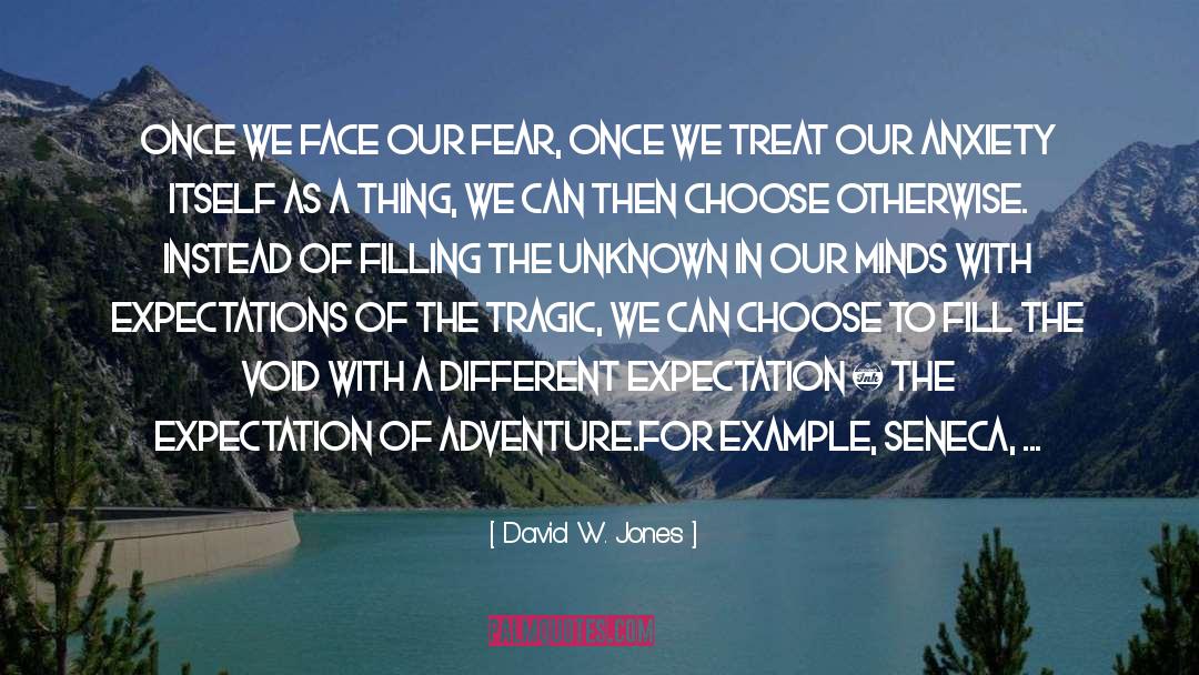 David W. Jones Quotes: Once we face our fear,