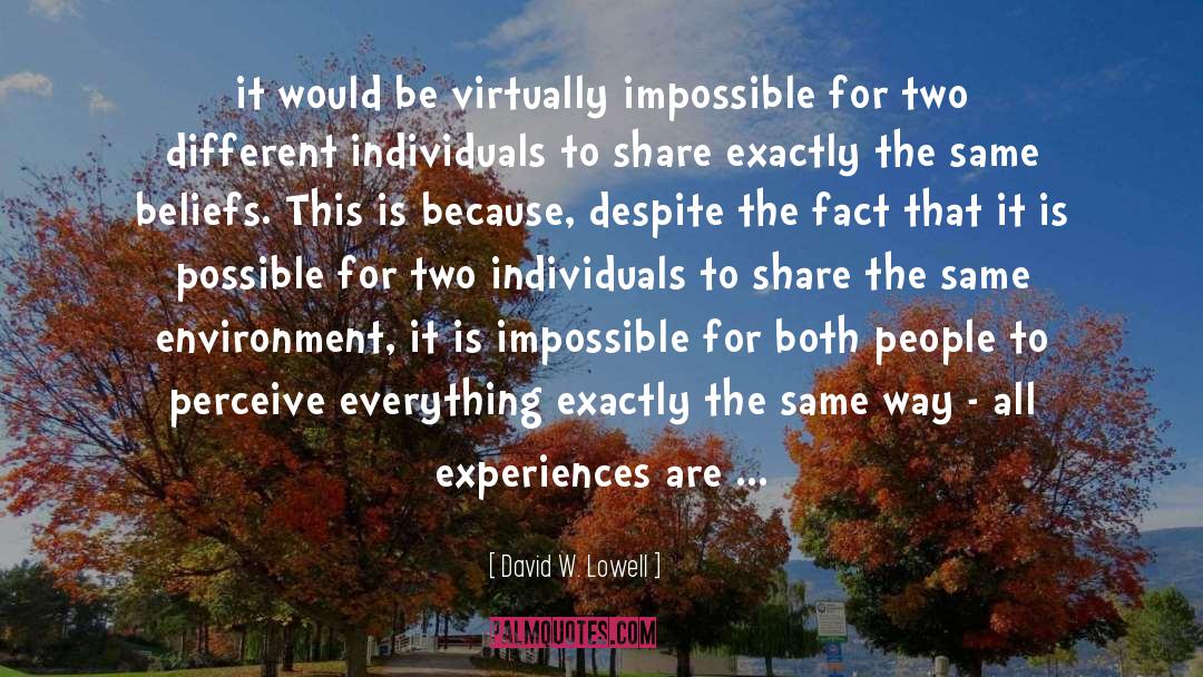 David W. Lowell Quotes: it would be virtually impossible