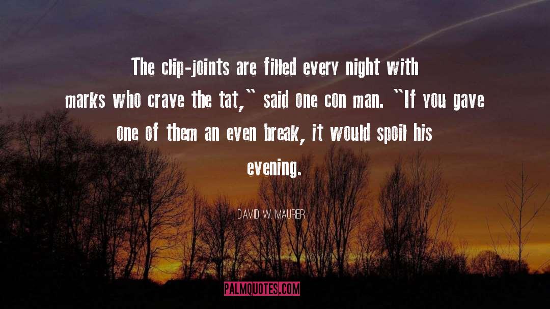 David W. Maurer Quotes: The clip-joints are filled every