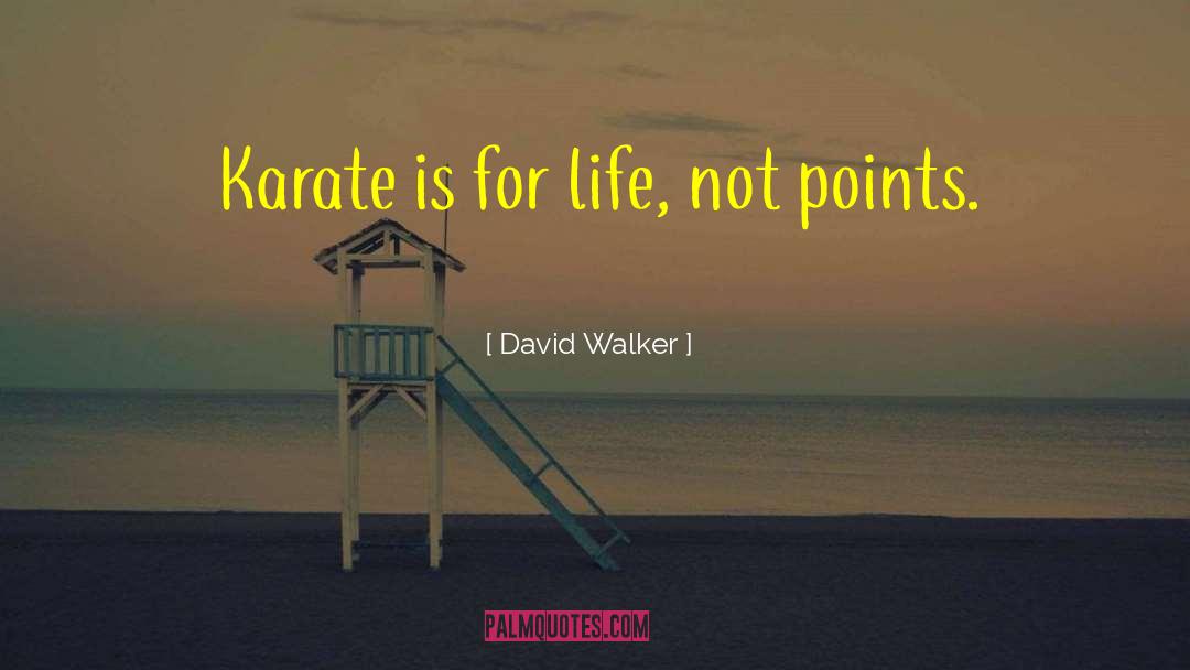 David Walker Quotes: Karate is for life, not