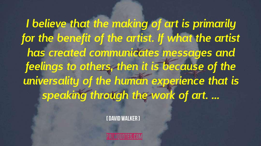 David Walker Quotes: I believe that the making