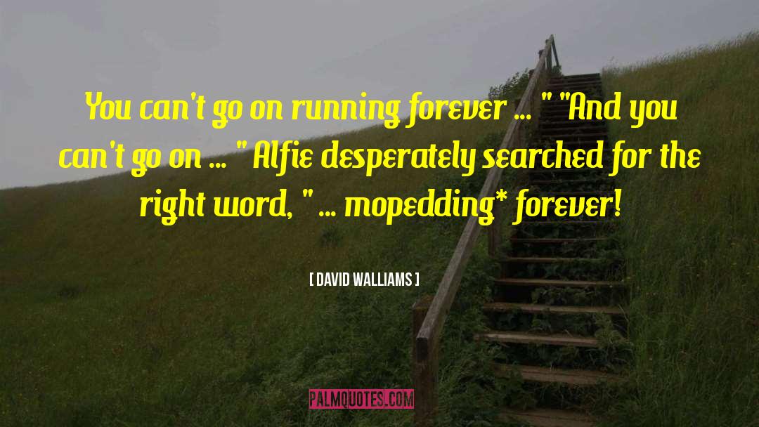 David Walliams Quotes: You can't go on running