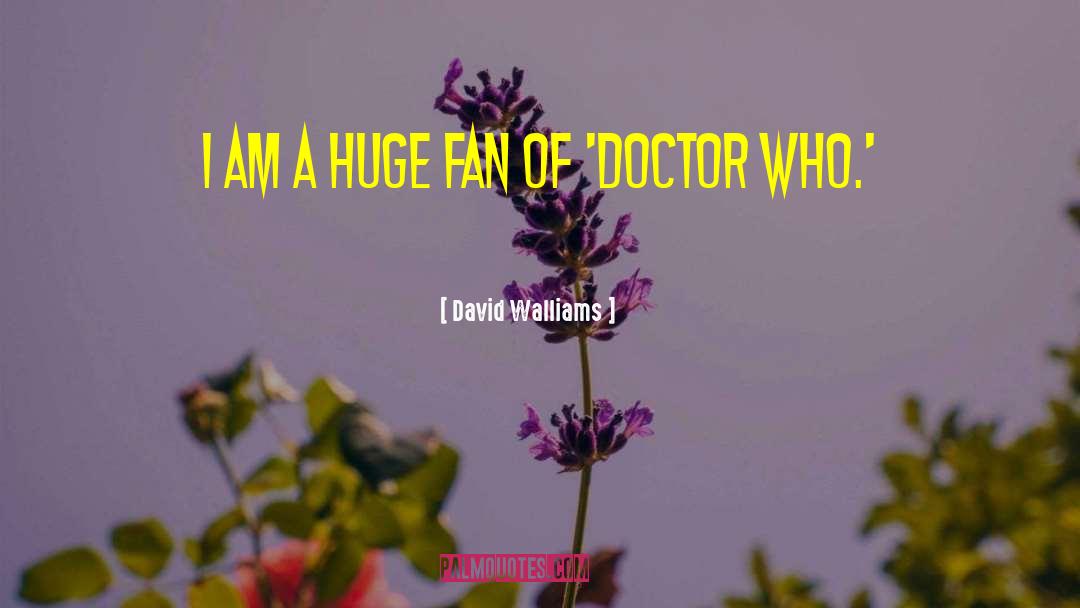 David Walliams Quotes: I am a huge fan