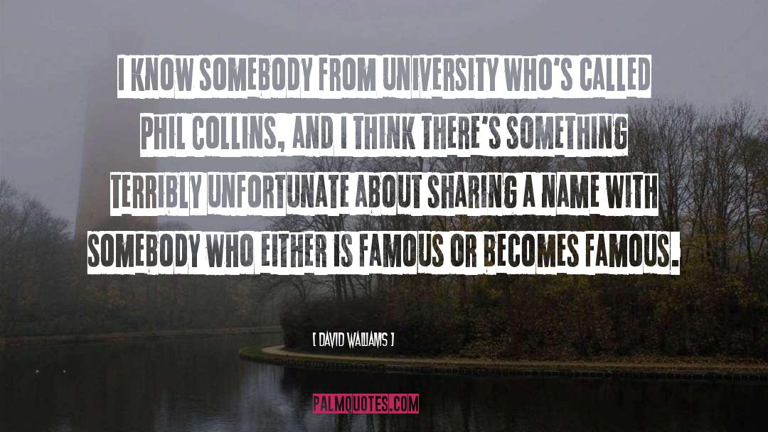 David Walliams Quotes: I know somebody from university