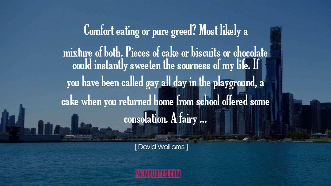 David Walliams Quotes: Comfort eating or pure greed?