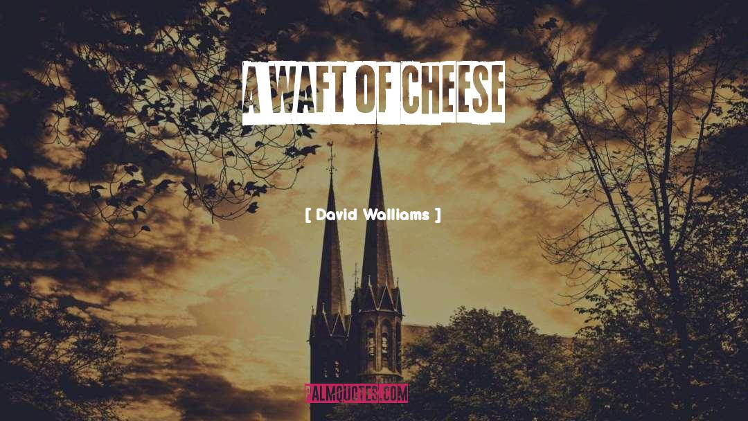 David Walliams Quotes: A Waft of Cheese