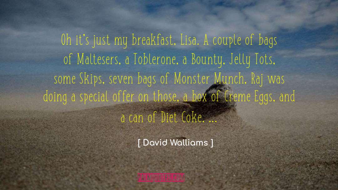 David Walliams Quotes: Oh it's just my breakfast,