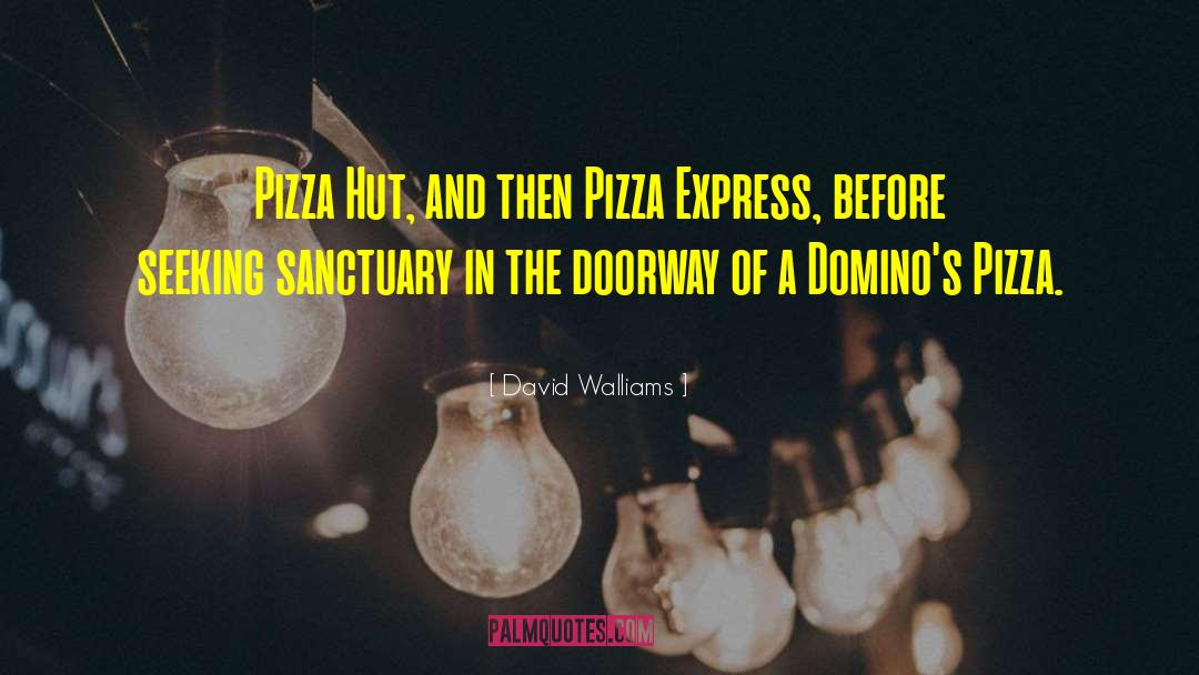 David Walliams Quotes: Pizza Hut, and then Pizza
