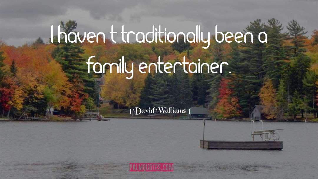 David Walliams Quotes: I haven't traditionally been a