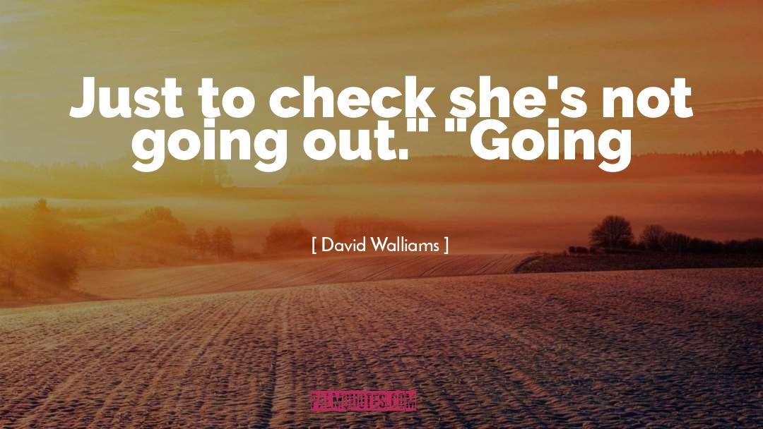 David Walliams Quotes: Just to check she's not