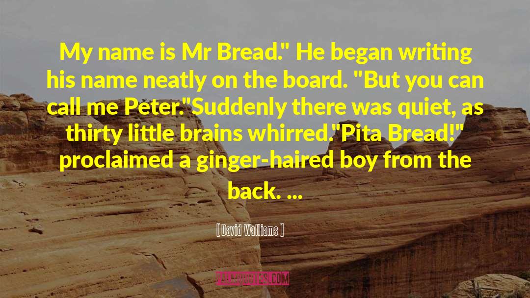 David Walliams Quotes: My name is Mr Bread.