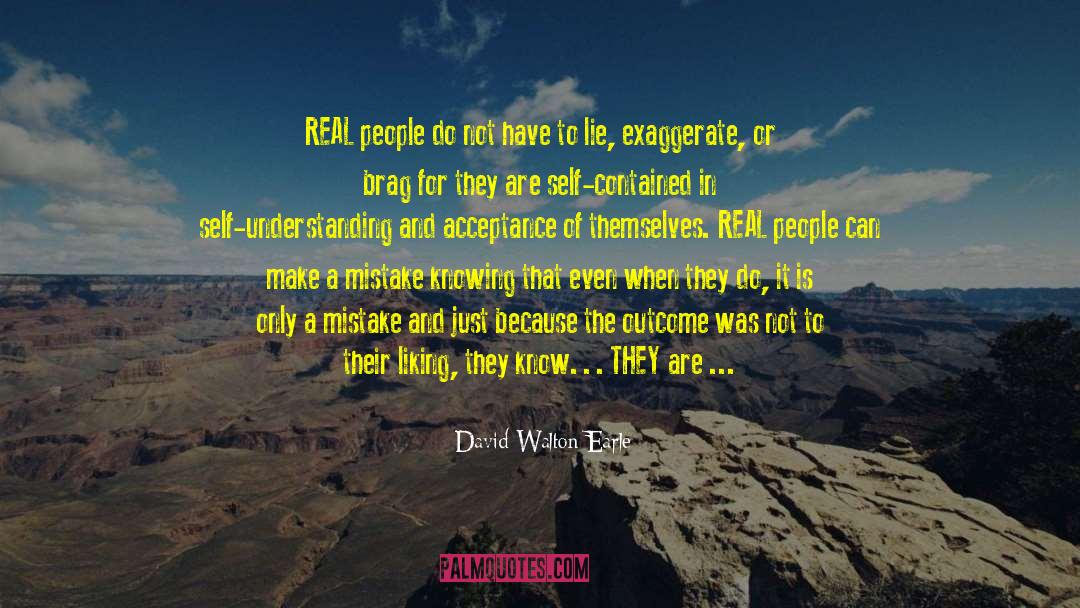 David Walton Earle Quotes: REAL people do not <br