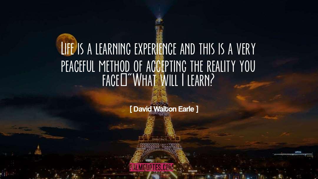 David Walton Earle Quotes: Life is a learning experience