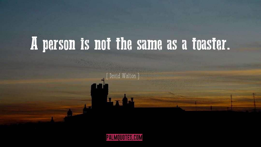 David Walton Quotes: A person is not the