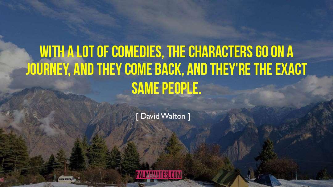 David Walton Quotes: With a lot of comedies,