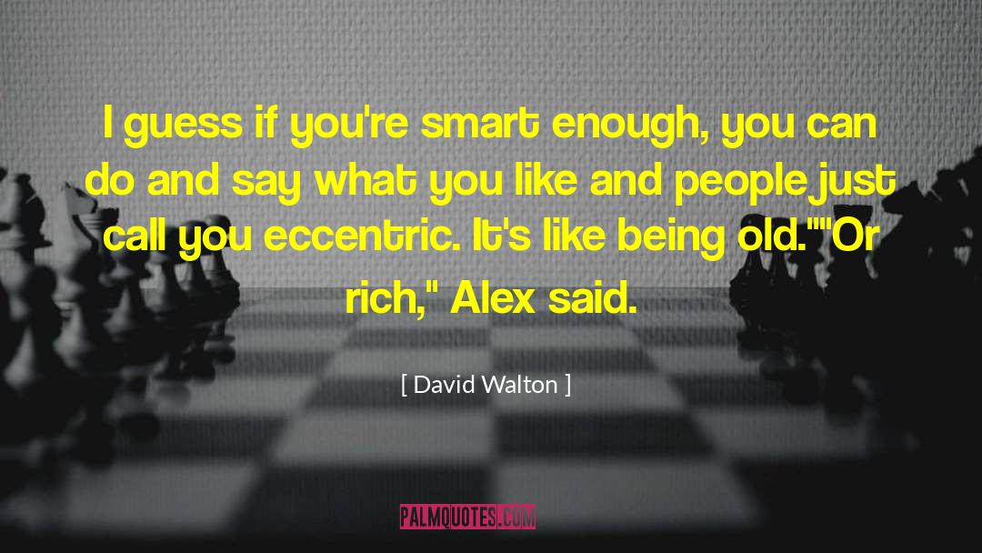 David Walton Quotes: I guess if you're smart