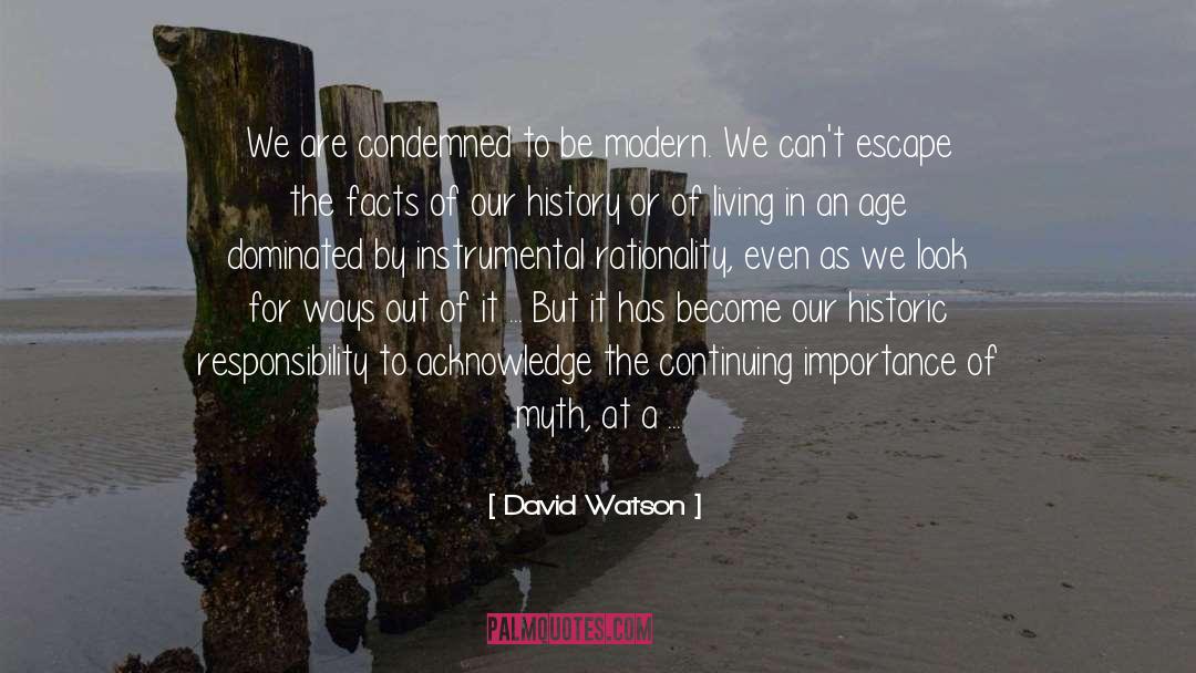 David Watson Quotes: We are condemned to be