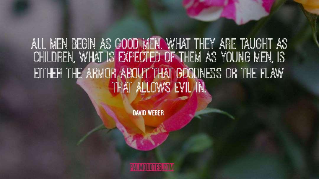 David Weber Quotes: All men begin as good