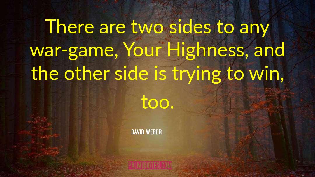 David Weber Quotes: There are two sides to