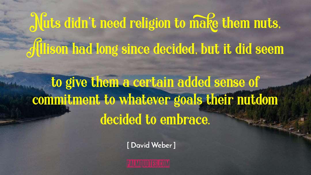 David Weber Quotes: Nuts didn't need religion to